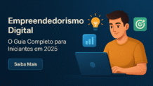 Empreendedorismo Digital: O Guia Completo para Iniciantes em 2025
