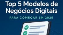 Top 5 Modelos de Negócios Digitais para Começar em 2025