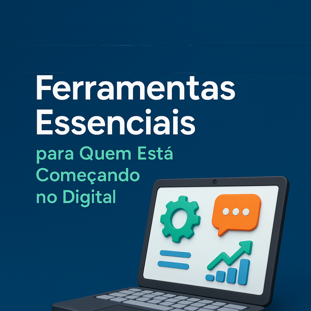 Ferramentas Essenciais para Quem Está Começando no Digital