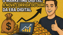 O Marketing Digital: A Nova Corrida do Ouro da Era Digital