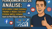 🧠 Ferramentas de Análise: Descubra Como Google Trends e Redes Sociais Podem Impulsionar Sua Estratégia Digital