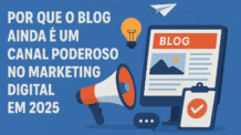 Por que o Blog Ainda é um Canal Poderoso no Marketing Digital em 2025