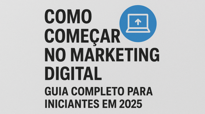 👉 Como Começar no Marketing Digital: Guia Completo para Iniciantes em 2025