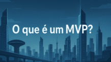🧩 A Importância do MVP: Validando Ideias e Otimizando Recursos.