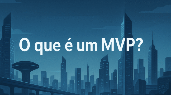 🧩 A Importância do MVP: Validando Ideias e Otimizando Recursos.