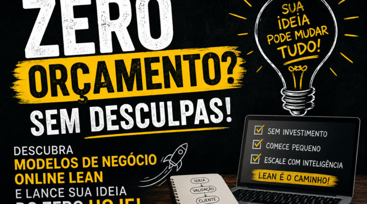 Zero Orçamento? Sem Desculpas! Descubra Modelos de Negócio Online Lean e Lance Sua Ideia do Zero HOJE!